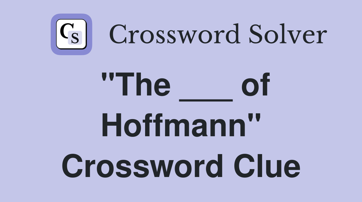 "The ___ of Hoffmann" Crossword Clue