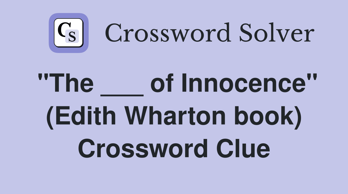 "The ___ of Innocence" (Edith Wharton book) Crossword Clue