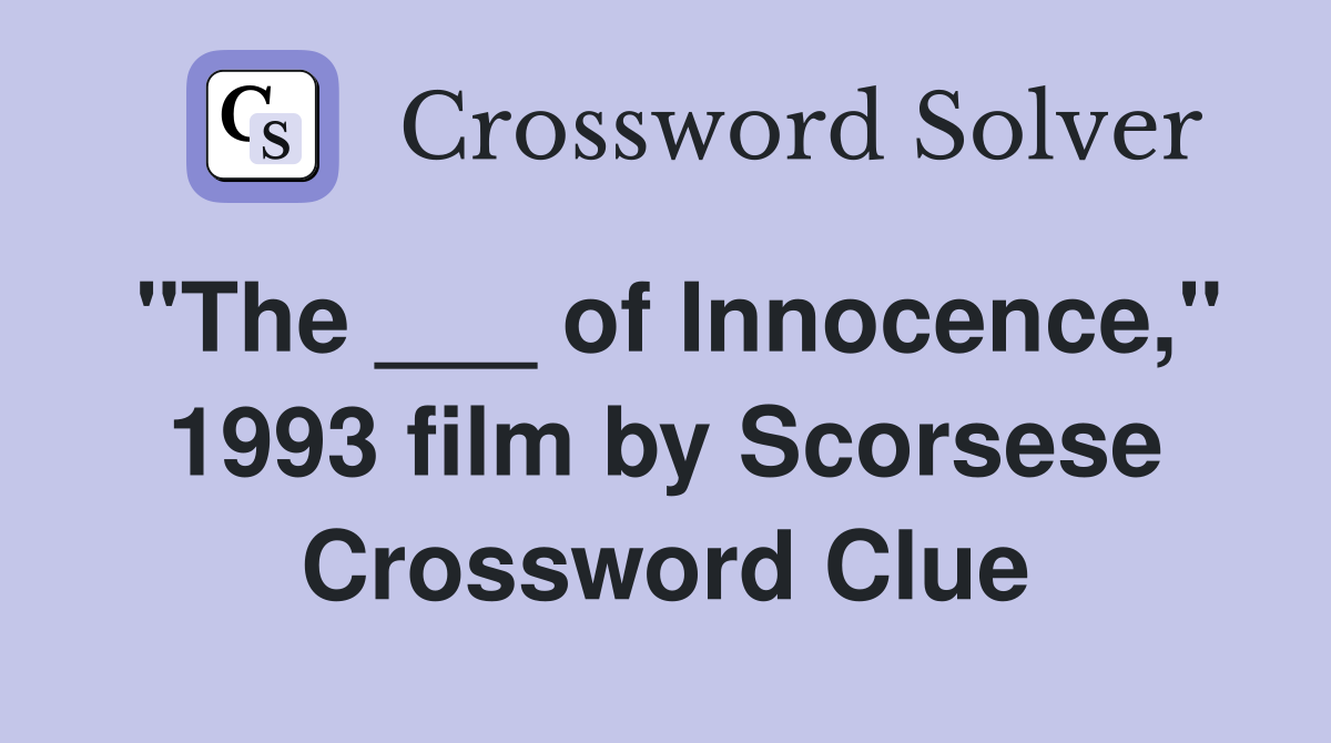"The ___ of Innocence," 1993 film by Scorsese Crossword Clue