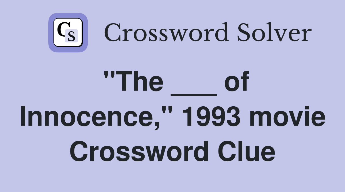"The ___ of Innocence," 1993 movie Crossword Clue