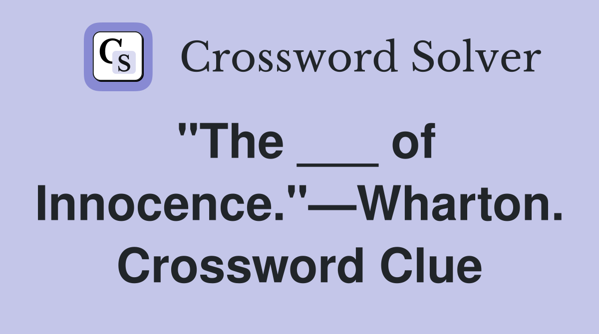 "The ___ of Innocence."—Wharton. Crossword Clue