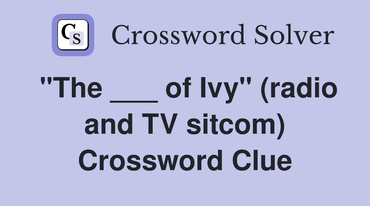 "The ___ of Ivy" (radio and TV sitcom) Crossword Clue