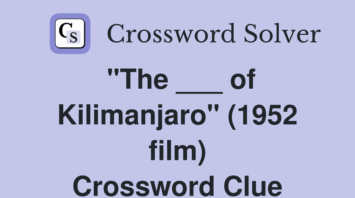 "The ___ of Kilimanjaro" (1952 film) Crossword Clue