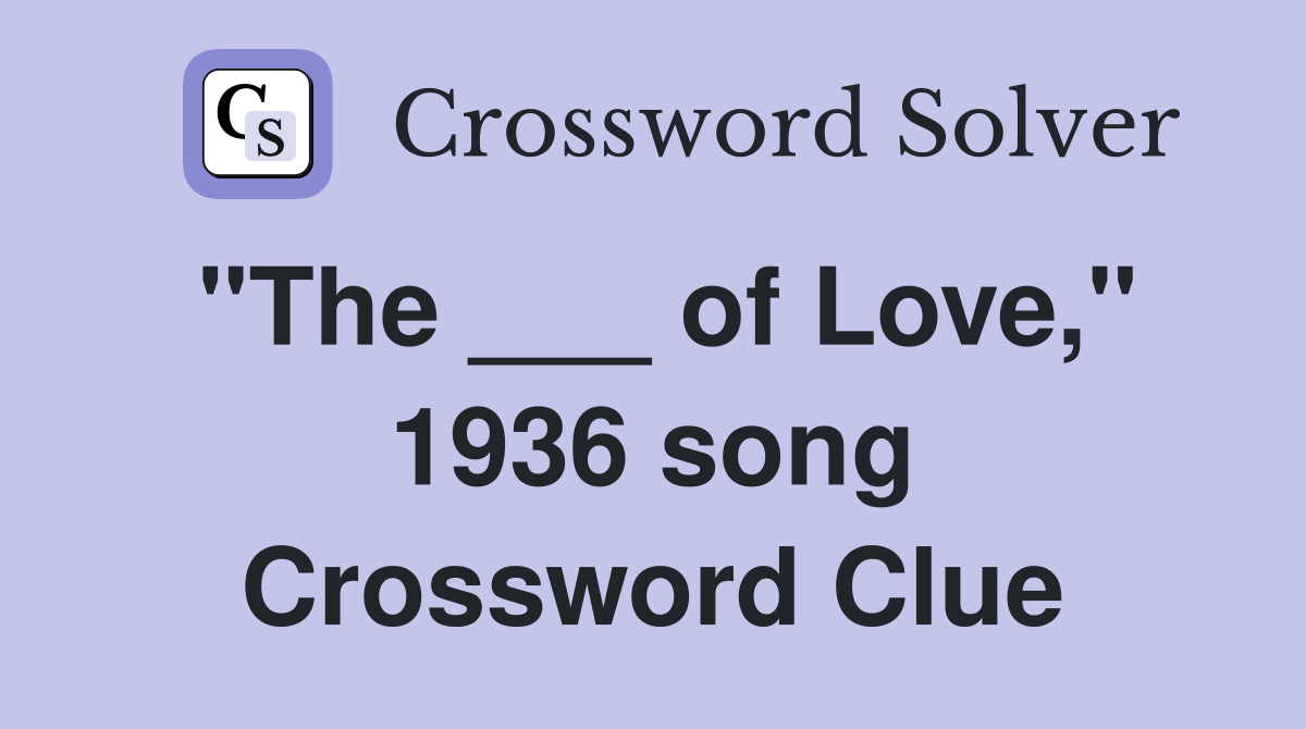 "The ___ of Love," 1936 song Crossword Clue