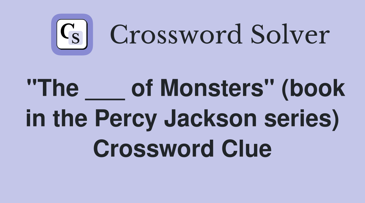 "The ___ of Monsters" (book in the Percy Jackson series) Crossword Clue