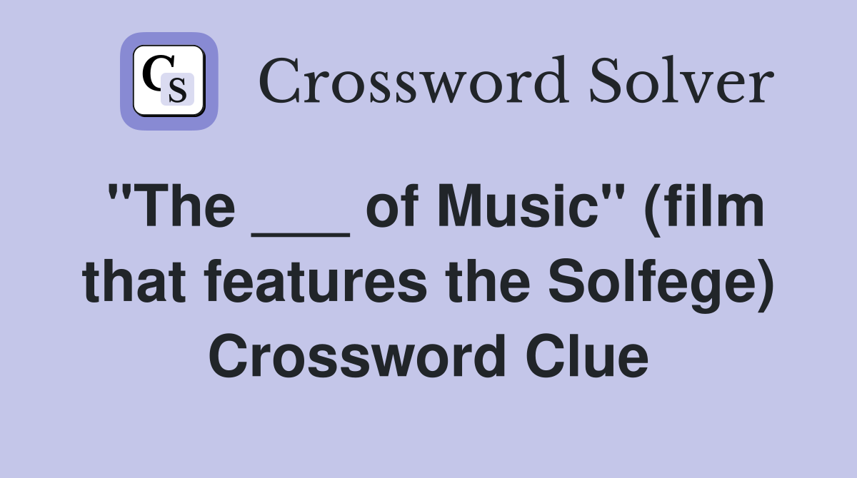 "The ___ of Music" (film that features the Solfege) Crossword Clue