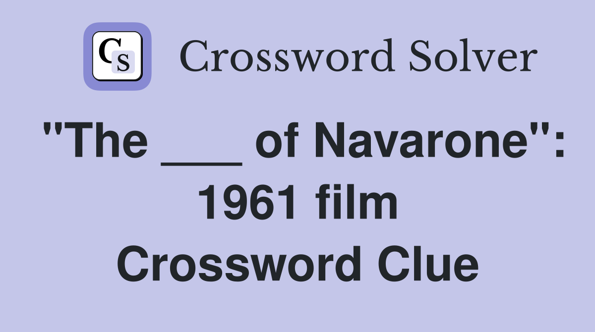 "The ___ of Navarone": 1961 film Crossword Clue