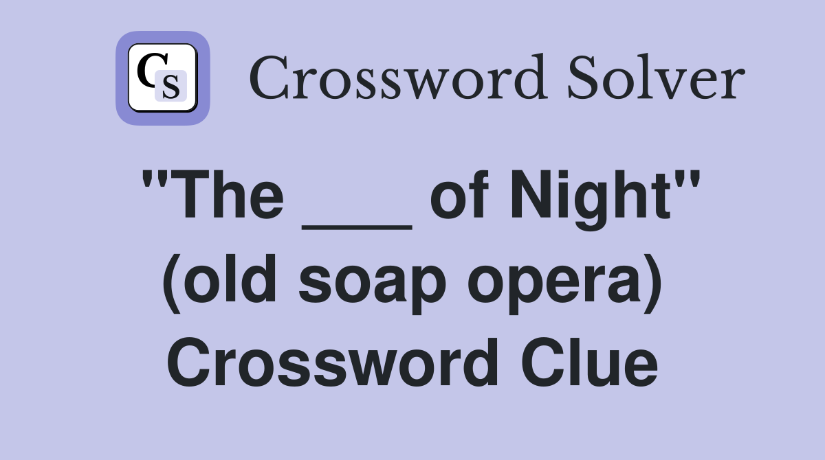 "The ___ of Night" (old soap opera) Crossword Clue