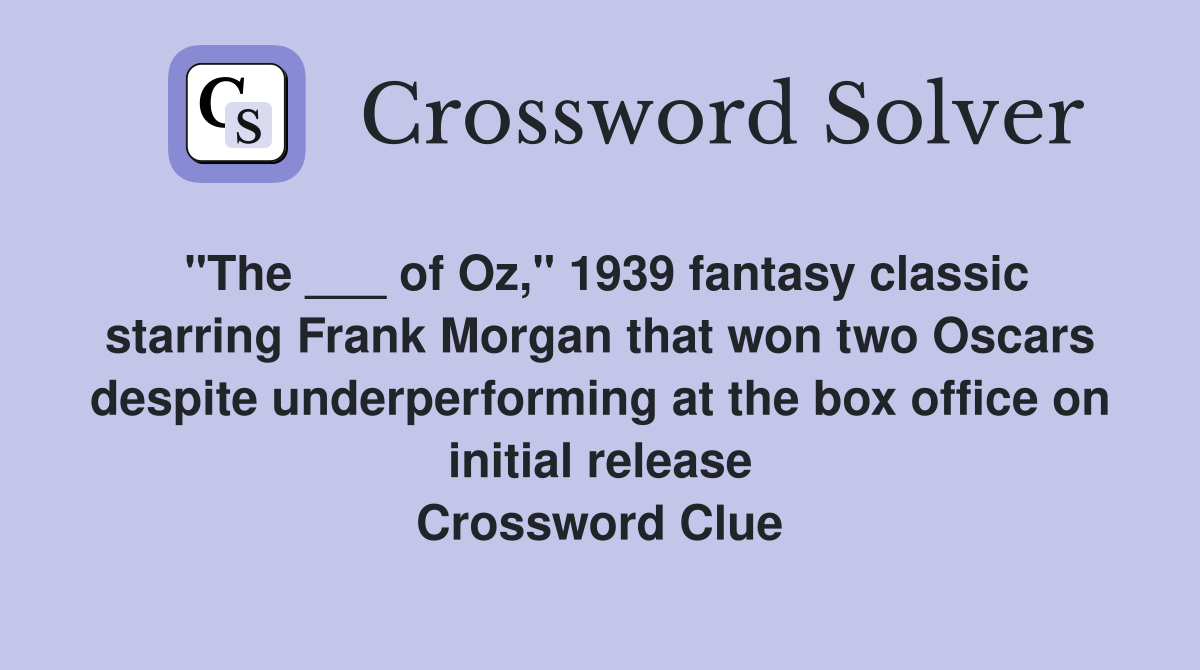 "The ___ of Oz," 1939 fantasy classic starring Frank Morgan that won two Oscars despite underperforming at the box office on initial release Crossword Clue