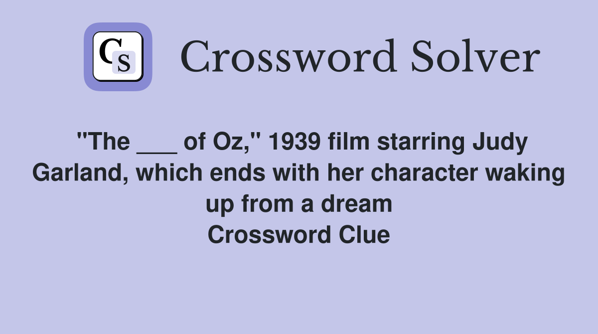 "The ___ of Oz," 1939 film starring Judy Garland, which ends with her character waking up from a dream Crossword Clue