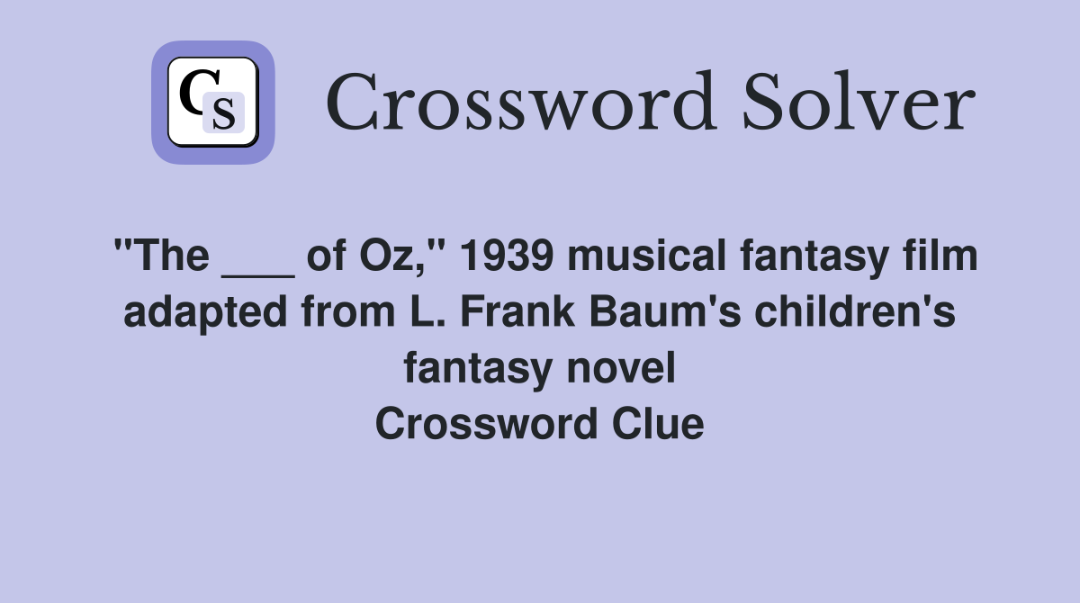 "The ___ of Oz," 1939 musical fantasy film adapted from L. Frank Baum's children's fantasy novel Crossword Clue