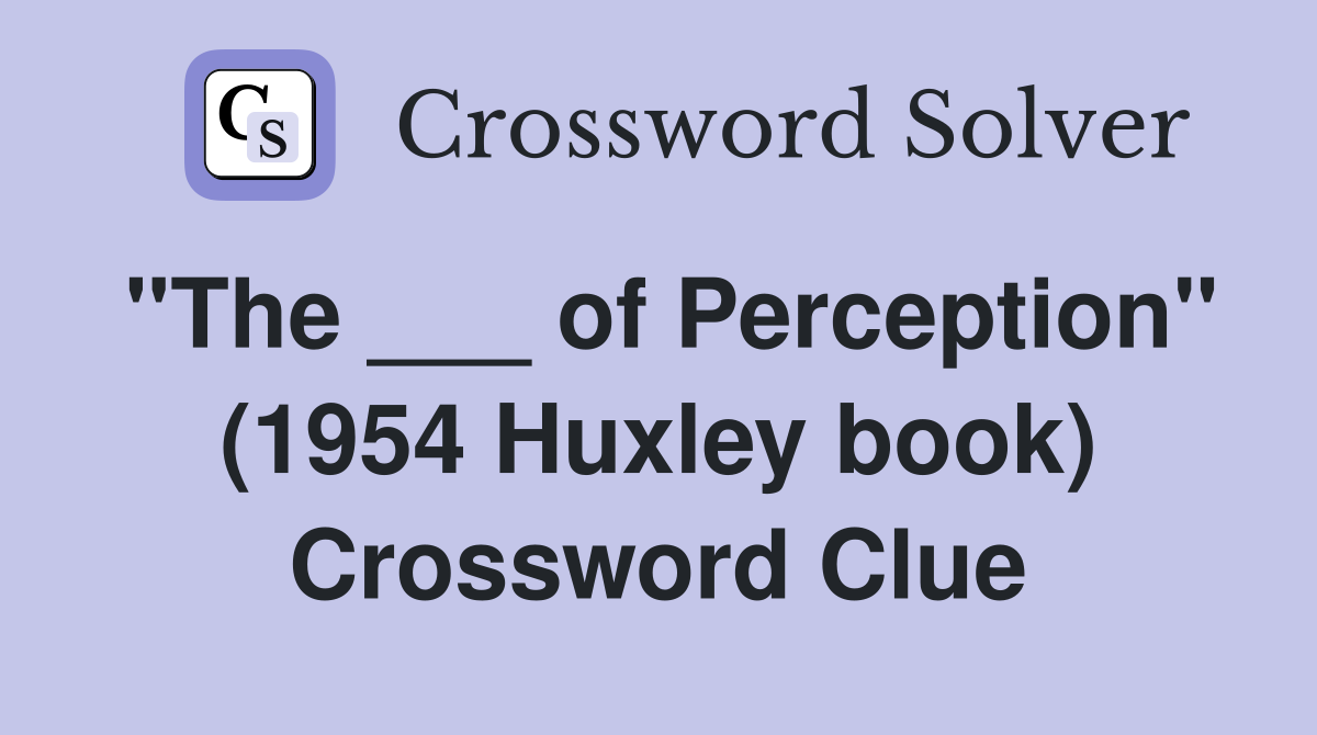 "The ___ of Perception" (1954 Huxley book) Crossword Clue