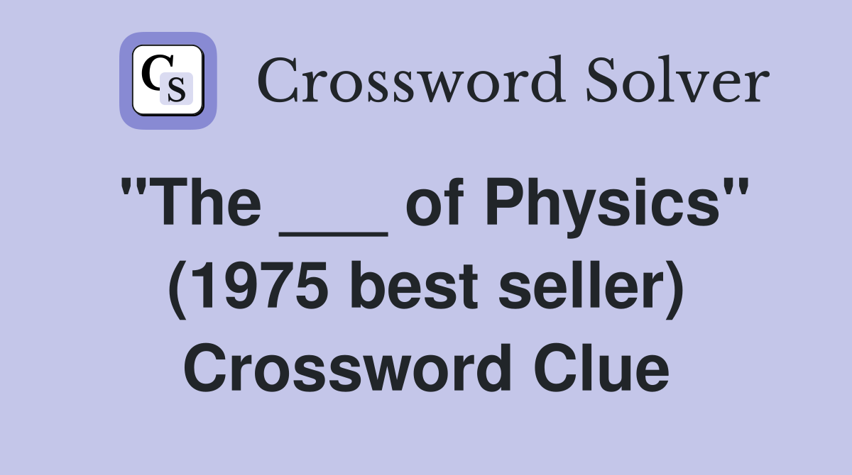 "The ___ of Physics" (1975 best seller) Crossword Clue