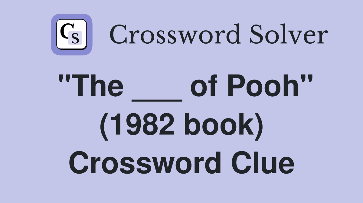 "The ___ of Pooh" (1982 book) Crossword Clue