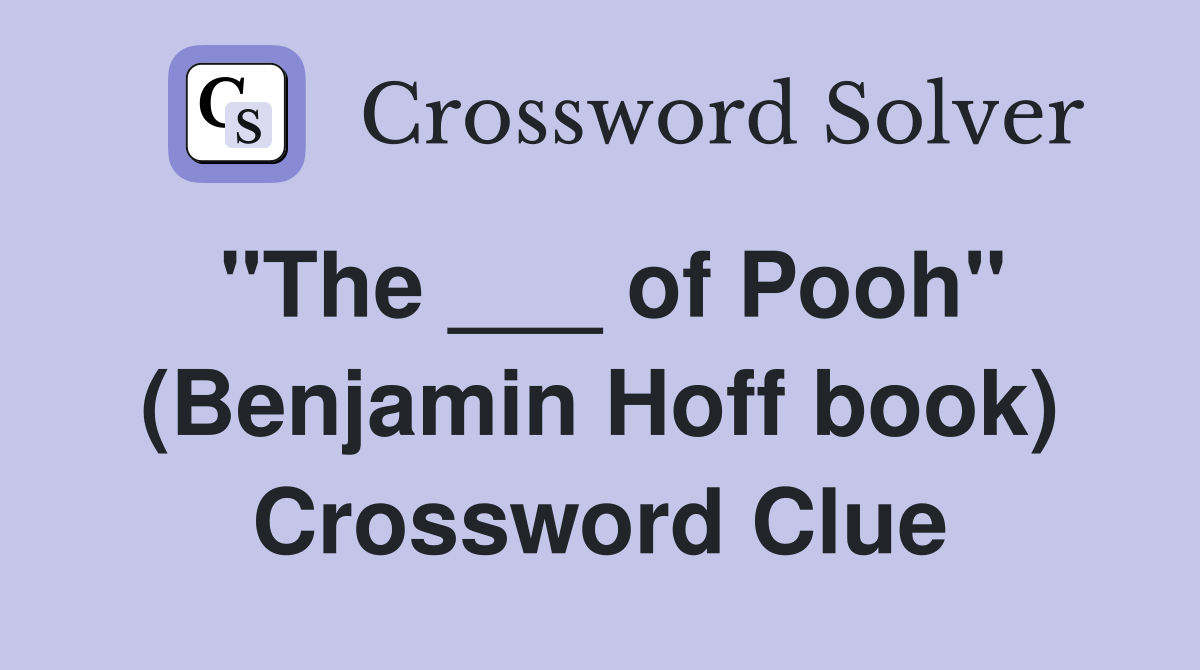 "The ___ of Pooh" (Benjamin Hoff book) Crossword Clue