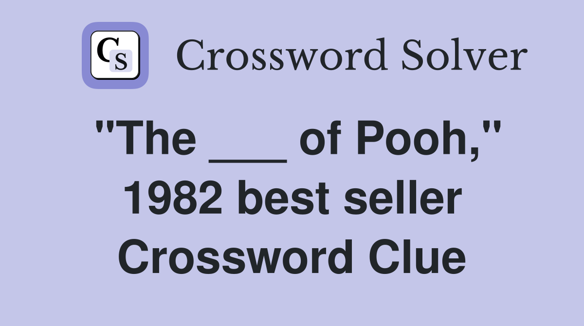 "The ___ of Pooh," 1982 best seller Crossword Clue