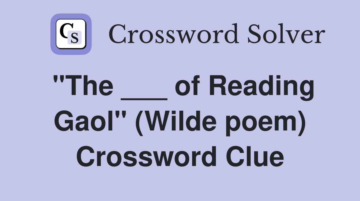 "The ___ of Reading Gaol" (Wilde poem) Crossword Clue