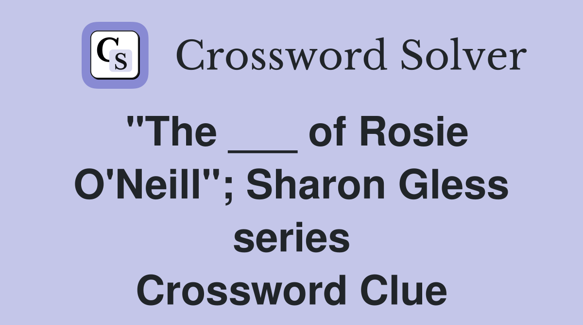 "The ___ of Rosie O'Neill"; Sharon Gless series Crossword Clue