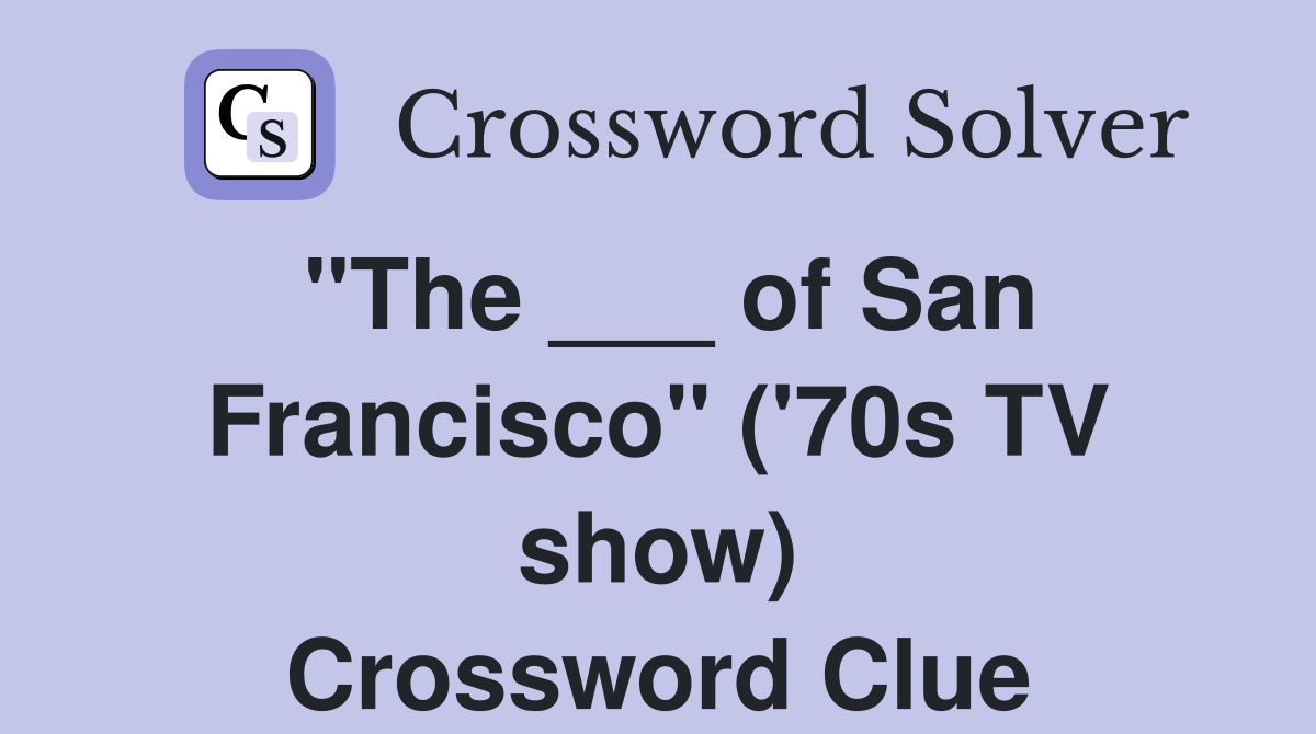 "The ___ of San Francisco" ('70s TV show) Crossword Clue