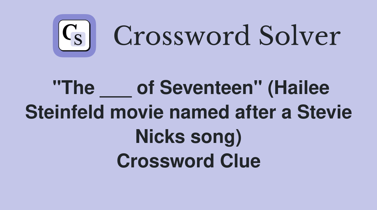 "The ___ of Seventeen" (Hailee Steinfeld movie named after a Stevie Nicks song) Crossword Clue