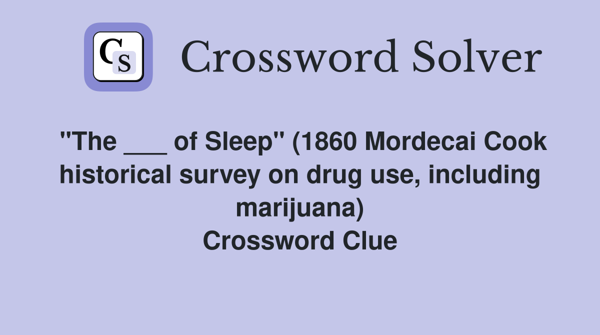 "The ___ of Sleep" (1860 Mordecai Cook historical survey on drug use, including marijuana) Crossword Clue