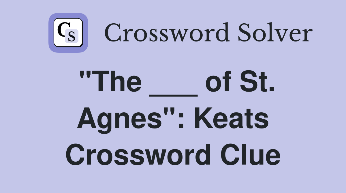 "The ___ of St. Agnes": Keats Crossword Clue