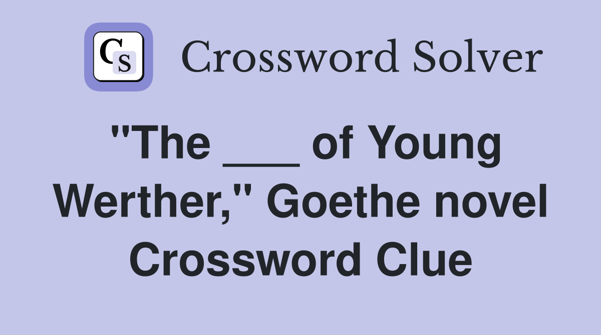 "The ___ of Young Werther," Goethe novel Crossword Clue