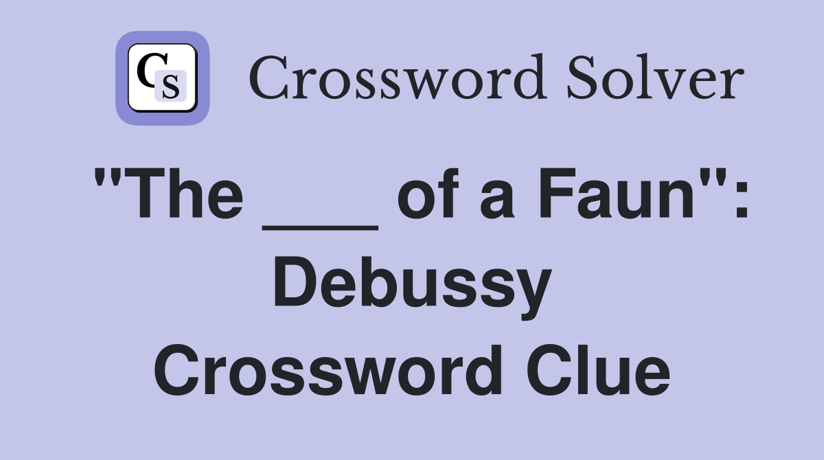 "The ___ of a Faun": Debussy Crossword Clue