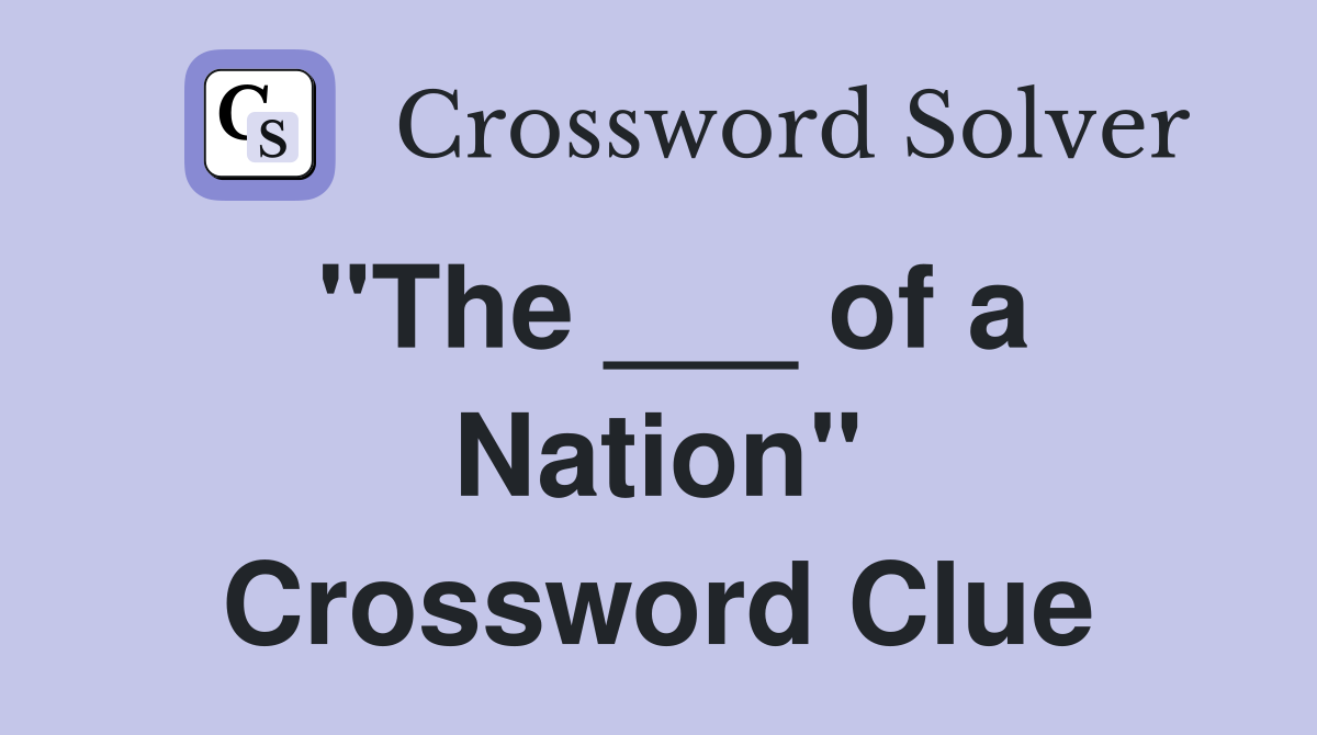 "The ___ of a Nation" Crossword Clue