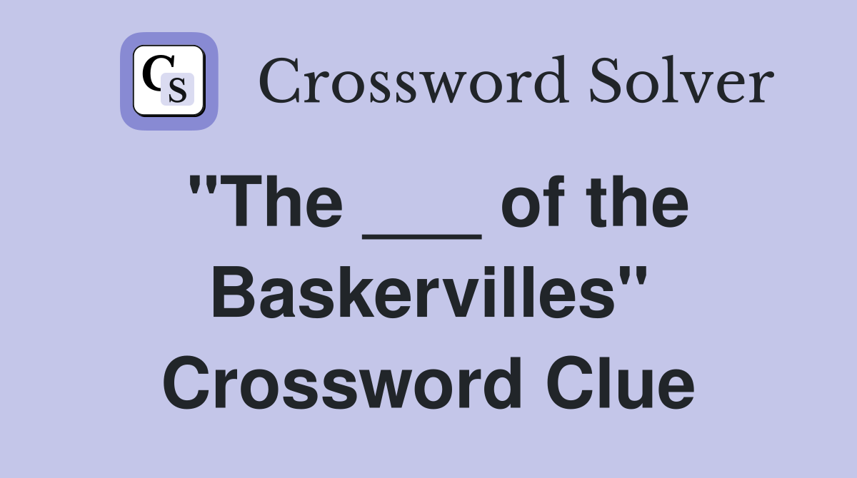 "The ___ of the Baskervilles" Crossword Clue