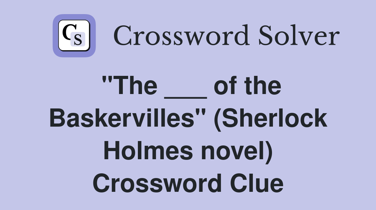 "The ___ of the Baskervilles" (Sherlock Holmes novel) Crossword Clue