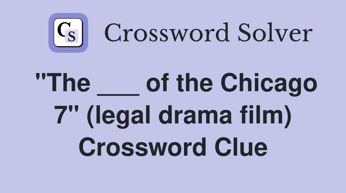 "The ___ of the Chicago 7" (legal drama film) Crossword Clue