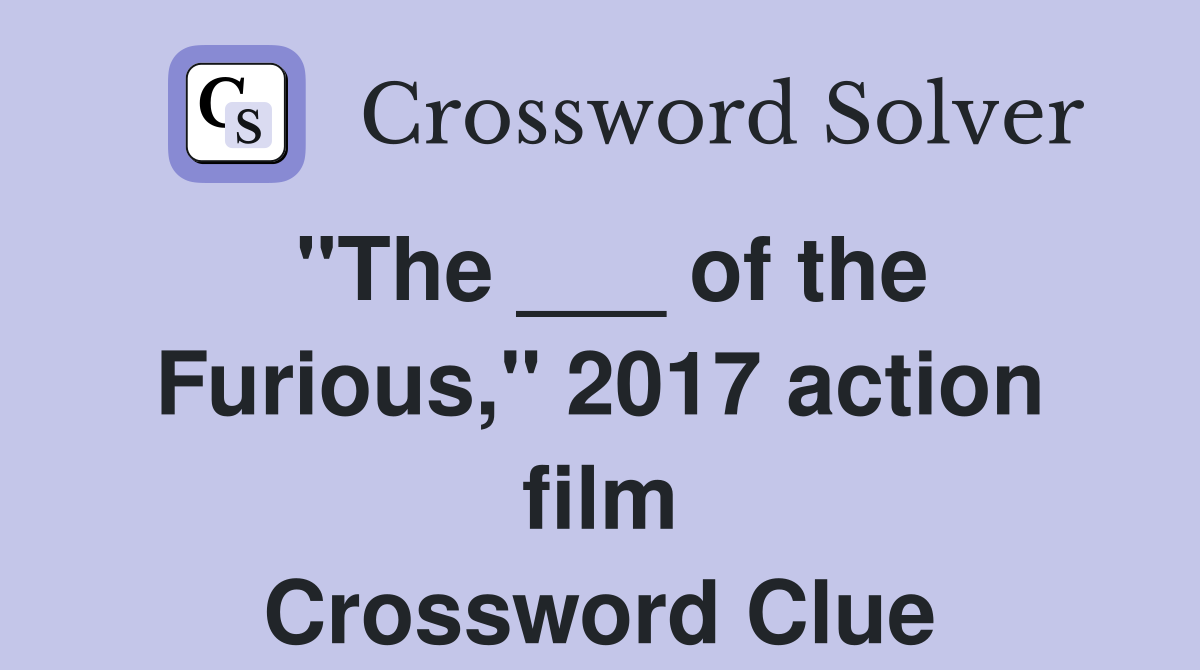 "The ___ of the Furious," 2017 action film Crossword Clue