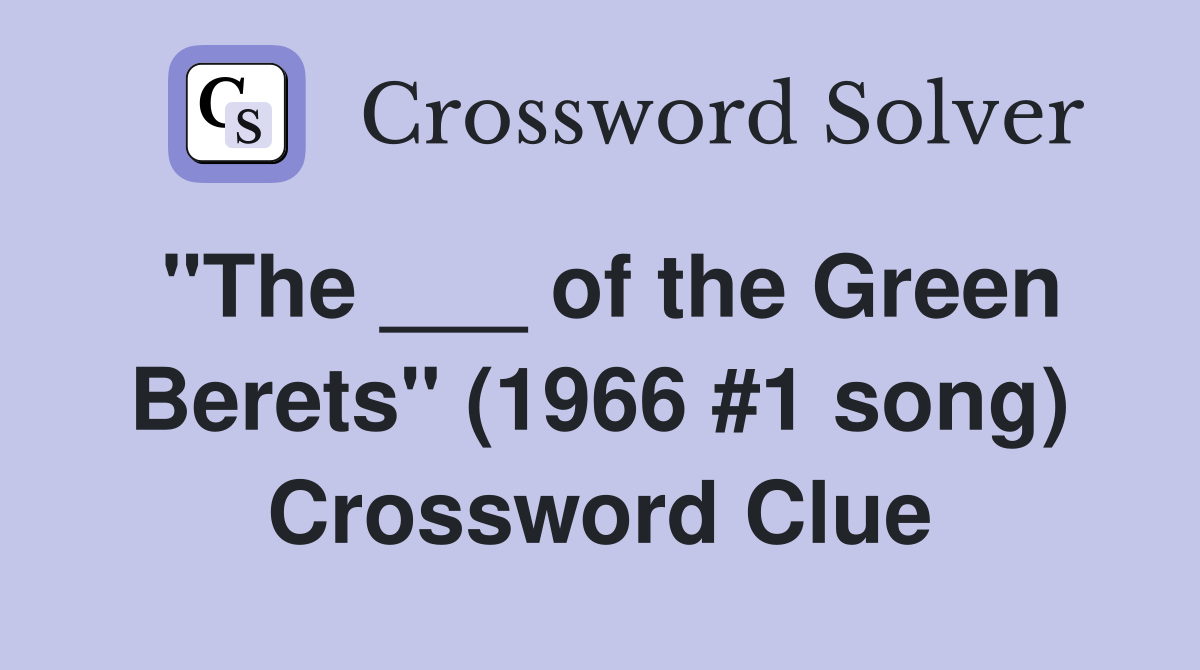 "The ___ of the Green Berets" (1966 #1 song) Crossword Clue