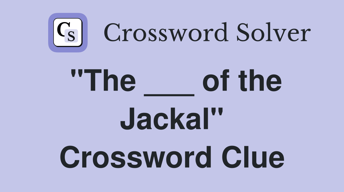 "The ___ of the Jackal" Crossword Clue