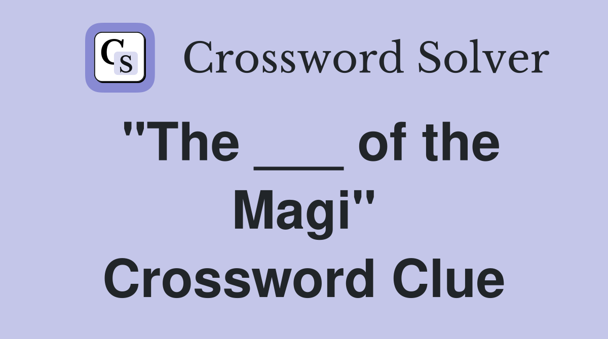 "The ___ of the Magi" Crossword Clue