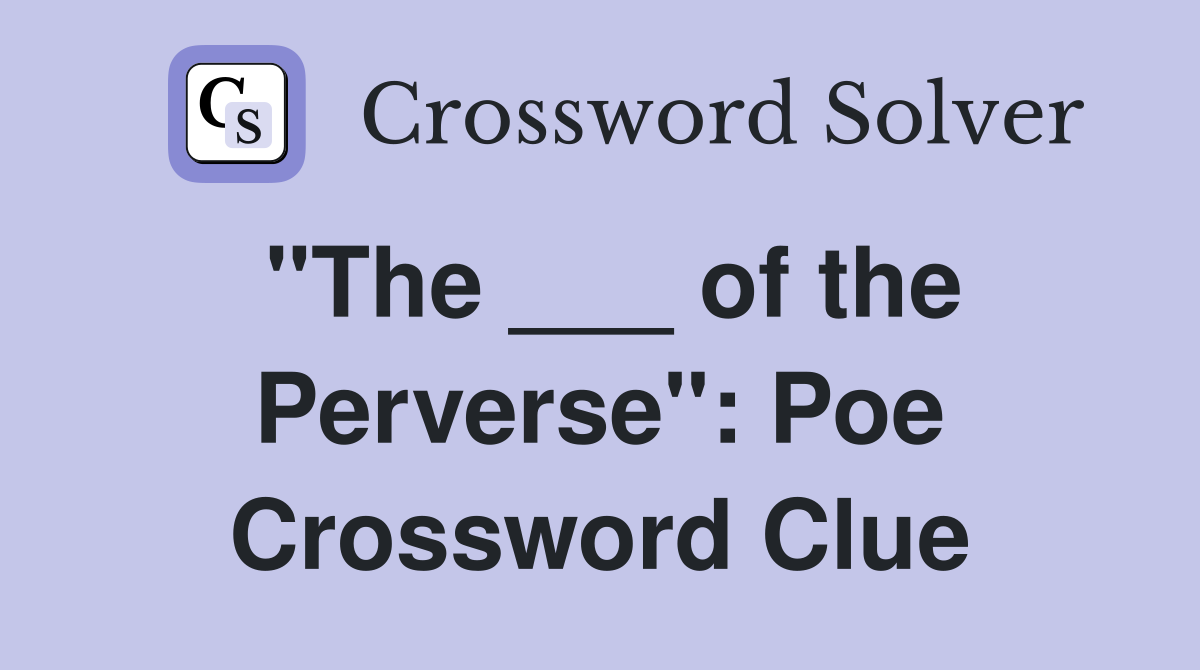 "The ___ of the Perverse": Poe Crossword Clue