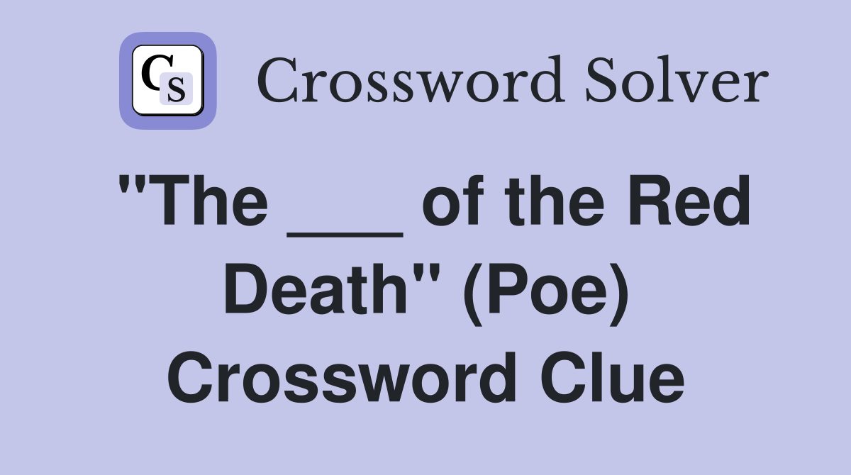 "The ___ of the Red Death" (Poe) Crossword Clue