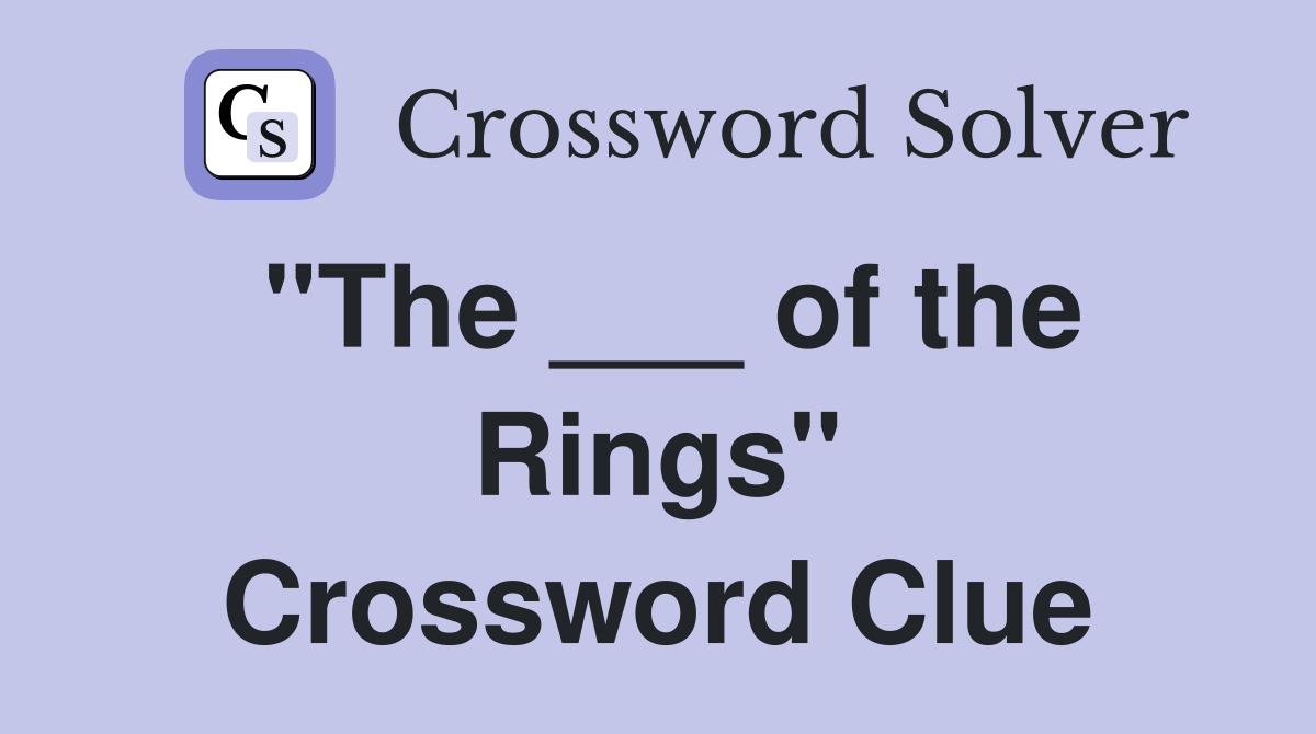 "The ___ of the Rings" Crossword Clue