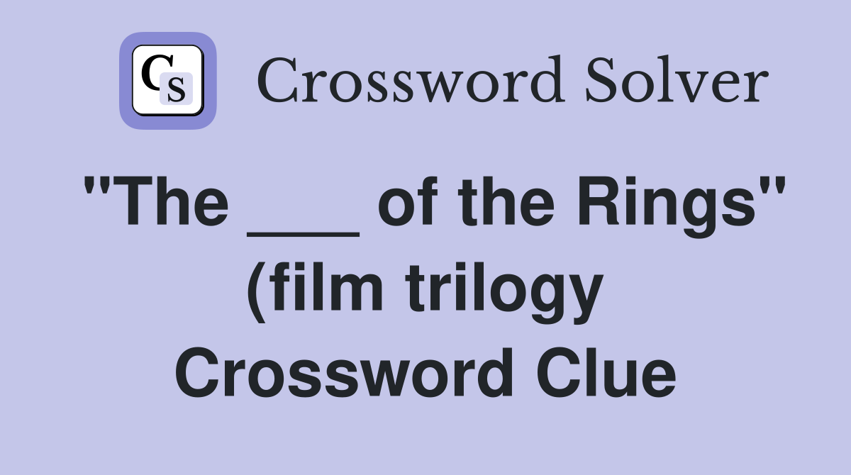 quot The of the Rings quot (film trilogy) Crossword Clue Answers quot The of the Rings quot (film trilogy) Crossword Clue Answers