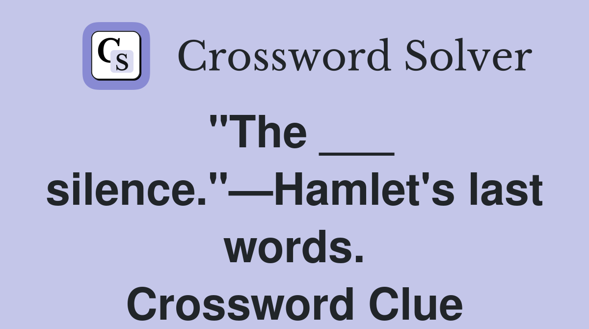 "The ___ silence."—Hamlet's last words. Crossword Clue