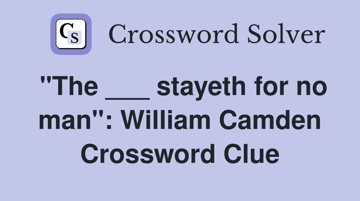 "The ___ stayeth for no man": William Camden Crossword Clue