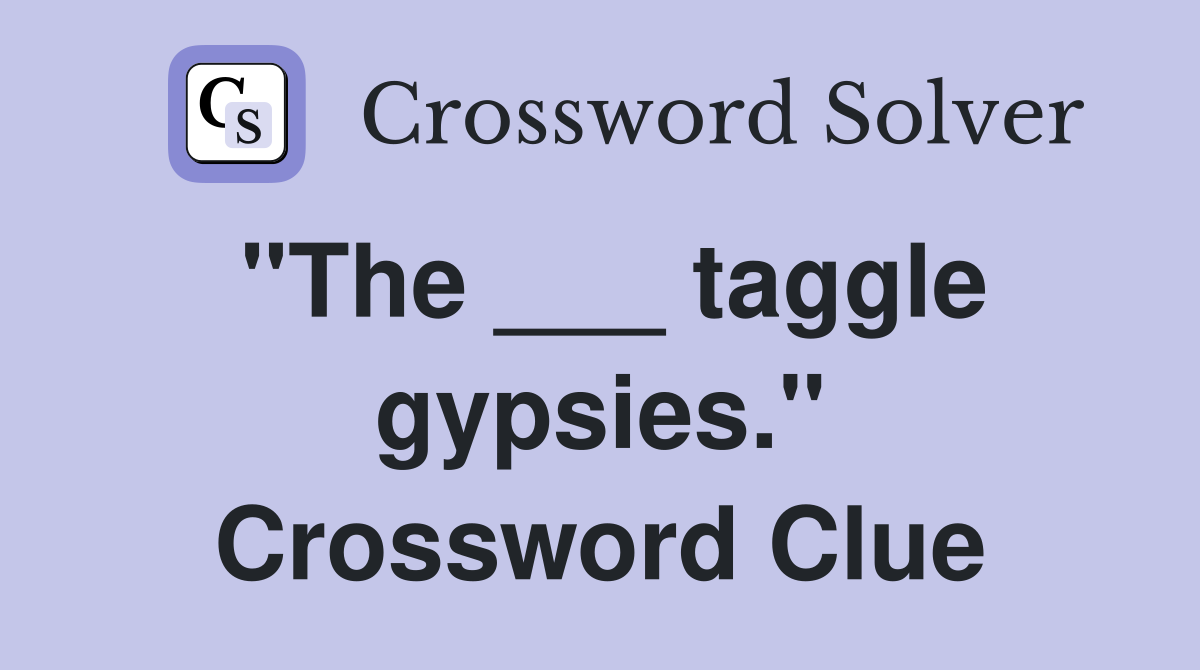 "The ___ taggle gypsies." Crossword Clue