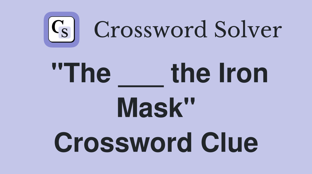 "The ___ the Iron Mask" Crossword Clue