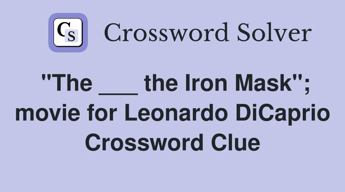 "The ___ the Iron Mask"; movie for Leonardo DiCaprio Crossword Clue