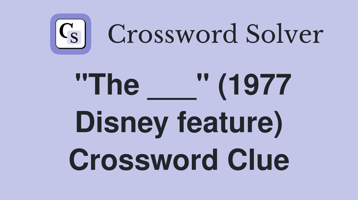 "The ___" (1977 Disney feature) Crossword Clue