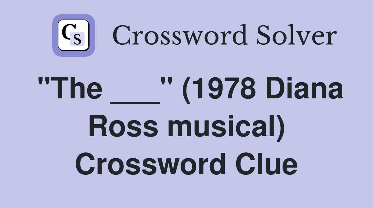 "The ___" (1978 Diana Ross musical) Crossword Clue