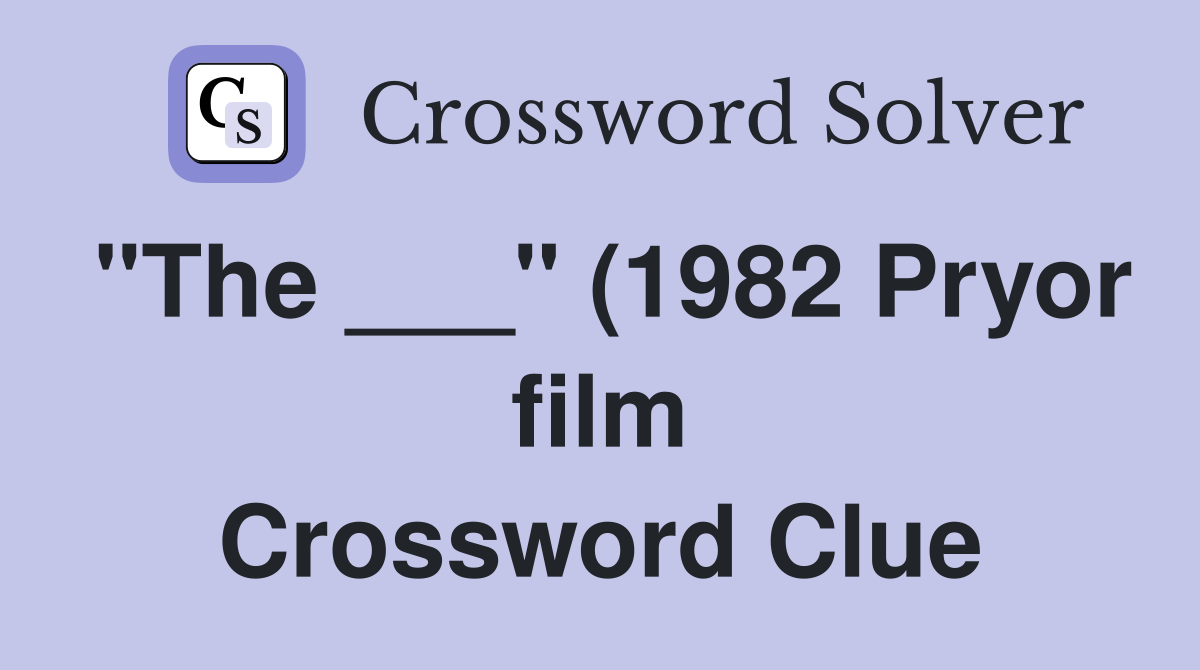 quot The quot (1982 Pryor film) Crossword Clue Answers Crossword Solver quot The quot (1982 Pryor film) Crossword Clue Answers Crossword Solver