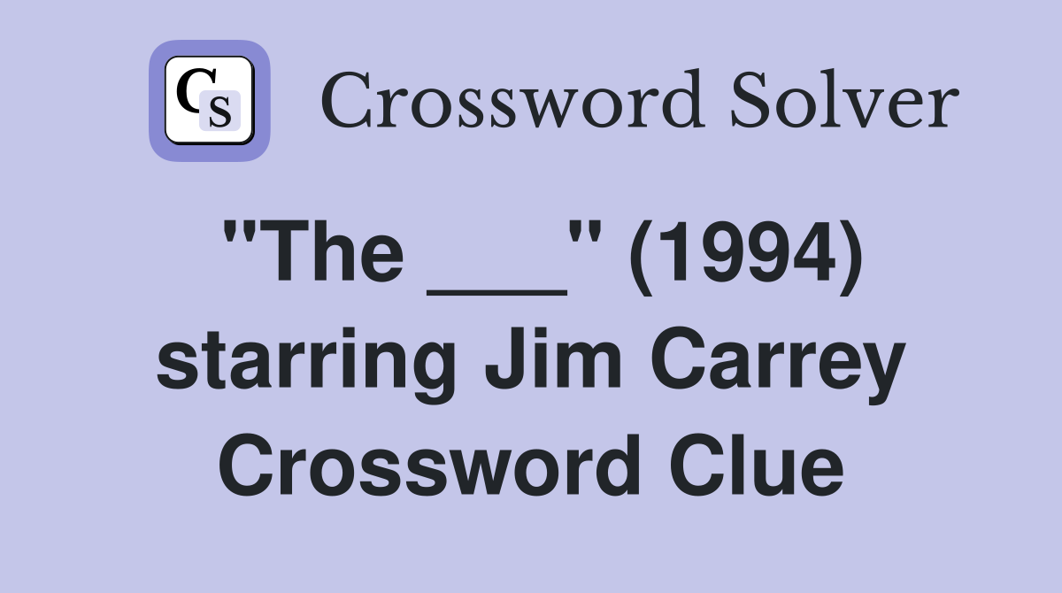 "The ___" (1994) starring Jim Carrey Crossword Clue