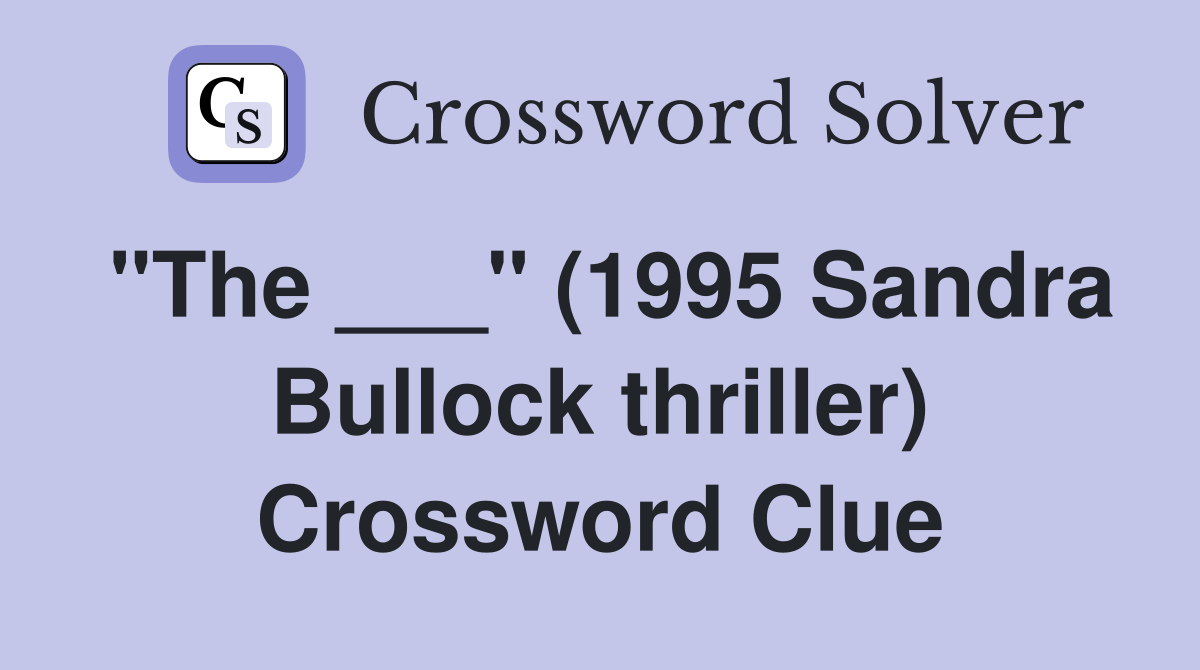 "The ___" (1995 Sandra Bullock thriller) Crossword Clue